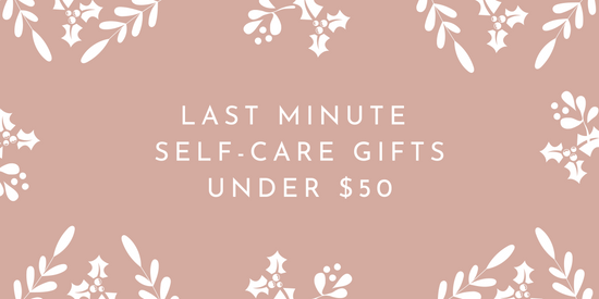 Last Minute Self-Care Gifts Under $50!