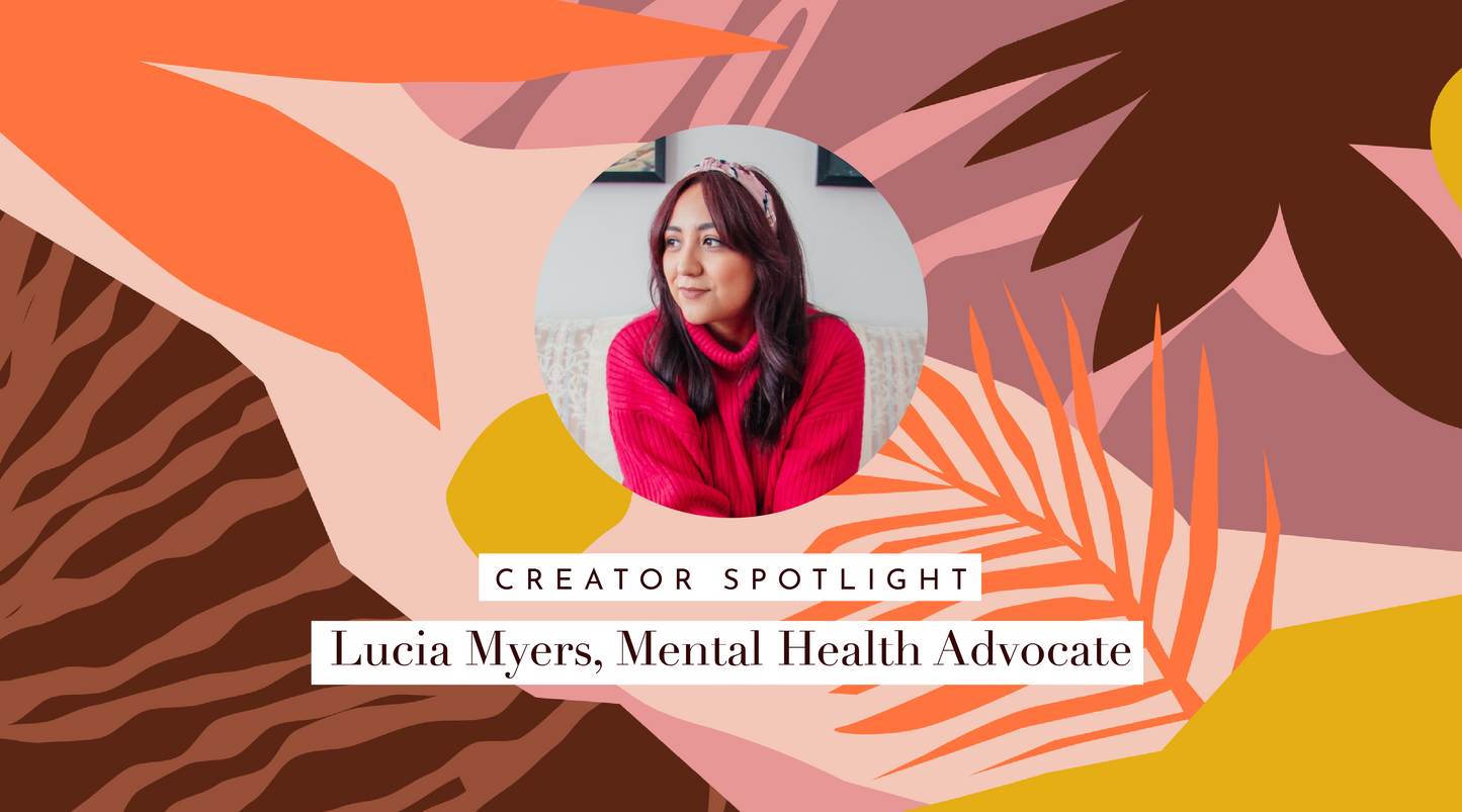 Creator Spotlight ⭐️   Lucia Myers, Mental Health Advocate